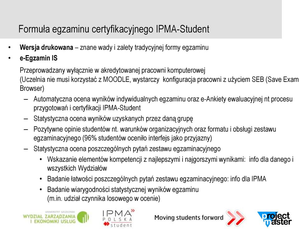 certyfikacji IPMA-Student Statystyczna ocena wyników uzyskanych przez daną grupę Pozytywne opinie studentów nt.