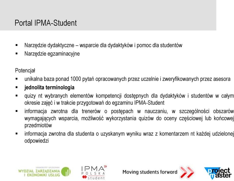zajęć i w trakcie przygotowań do egzaminu IPMA-Student informacja zwrotna dla trenerów o postępach w nauczaniu, w szczególności obszarów wymagających wsparcia,