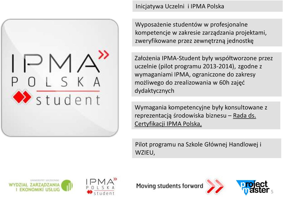 zgodne z wymaganiami IPMA, ograniczone do zakresy możliwego do zrealizowania w 60h zajęć dydaktycznych Wymagania kompetencyjne