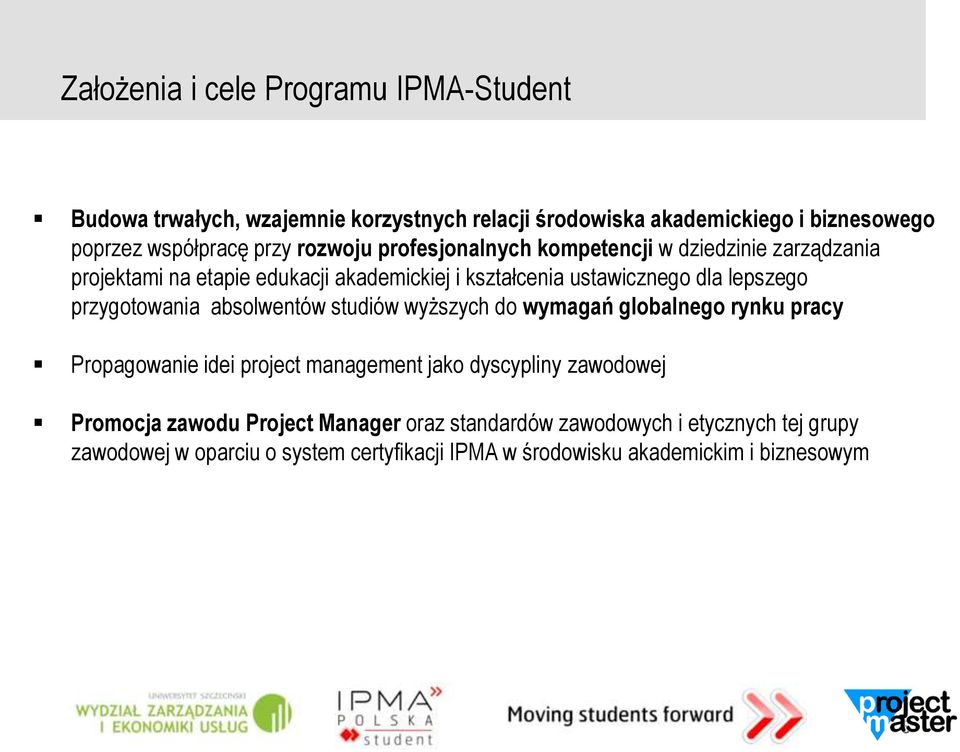 przygotowania absolwentów studiów wyższych do wymagań globalnego rynku pracy Propagowanie idei project management jako dyscypliny zawodowej Promocja