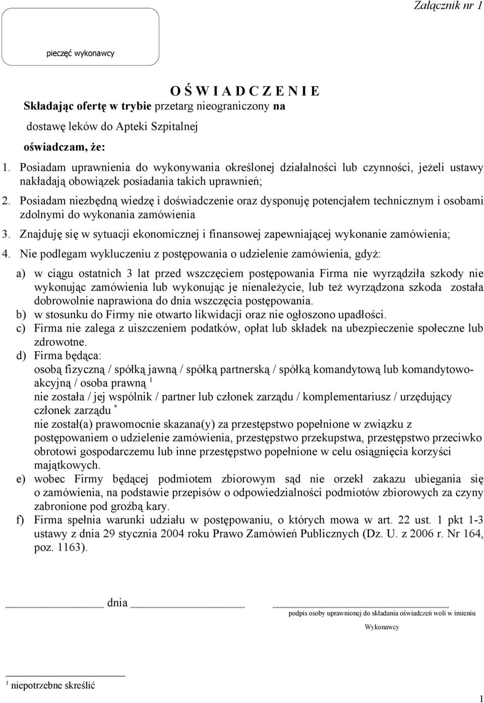 Posiadam niezbędną wiedzę i doświadczenie oraz dysponuję potencjałem technicznym i osobami zdolnymi do wykonania zamówienia 3.