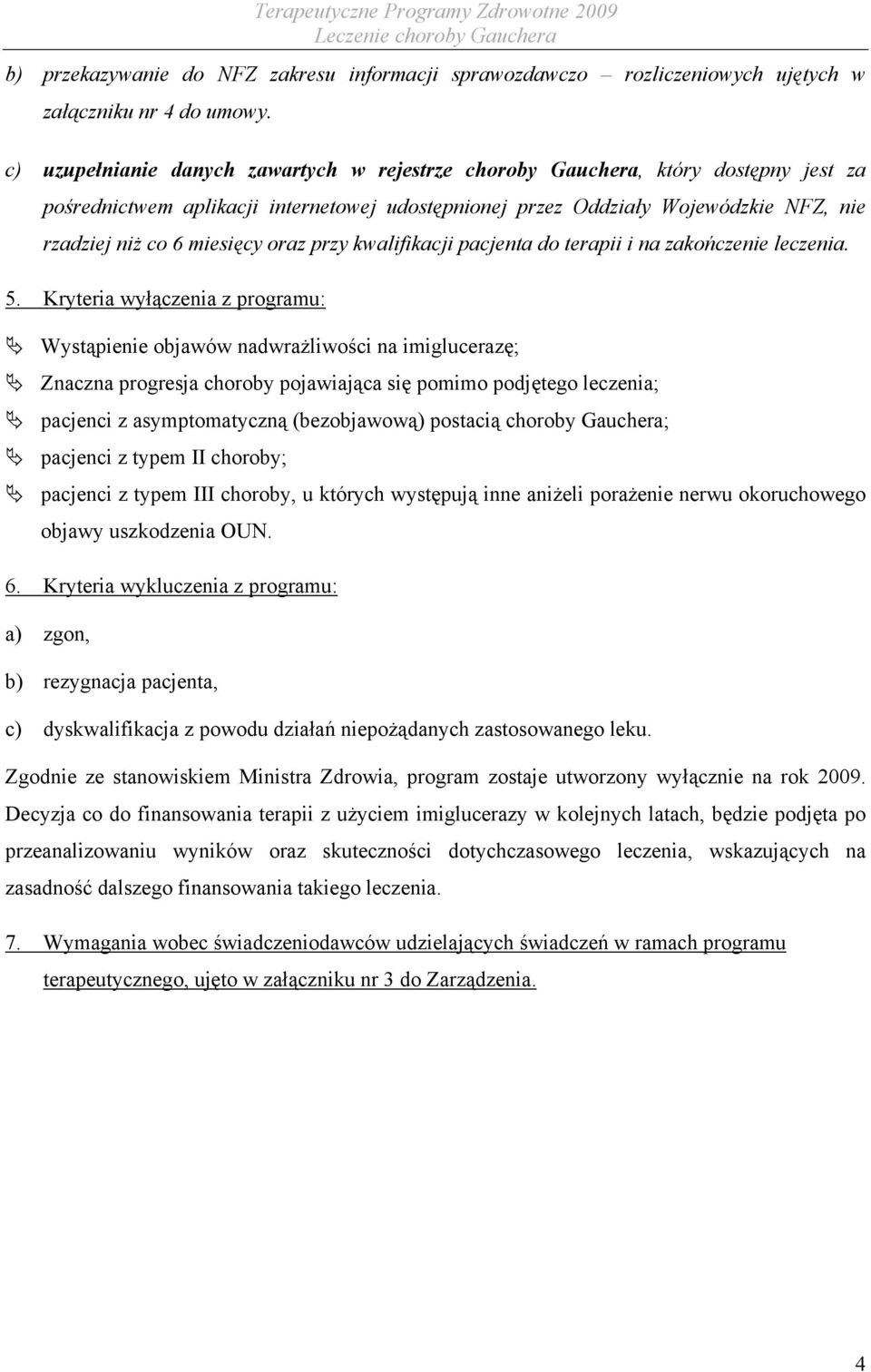 oraz przy kwalifikacji pacjenta do terapii i na zakończenie leczenia. 5.