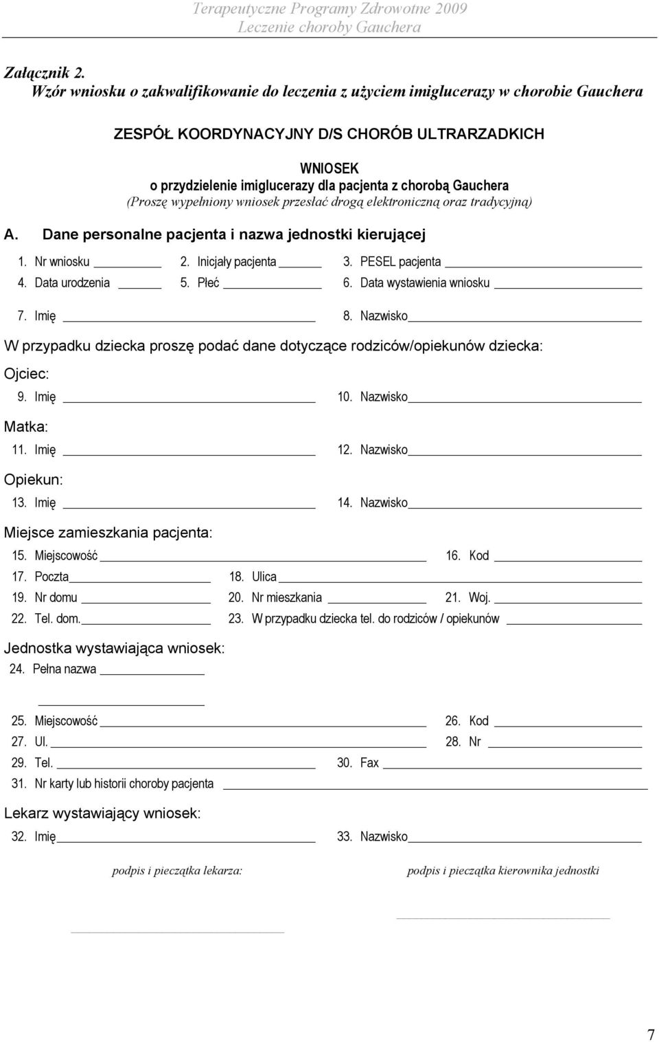 Gauchera (Proszę wypełniony wniosek przesłać drogą elektroniczną oraz tradycyjną) A. Dane personalne pacjenta i nazwa jednostki kierującej 1. Nr wniosku 2. Inicjały pacjenta 3. PESEL pacjenta 4.