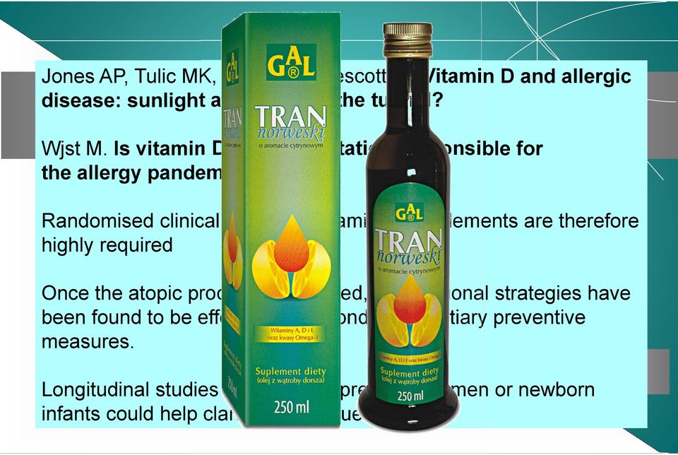 Randomised clinical trials with vitamin D supplements are therefore highly required Once the atopic process has started, no