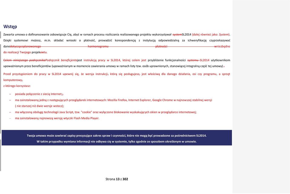 składad wnioski o płatnośd, prowadzid korespondencję z instytucją odpowiedzialną za ichweryfikację czyprzekazywad danedotycząceplanowanego harmonogramu płatności wniezbędne do realizacji Twojego