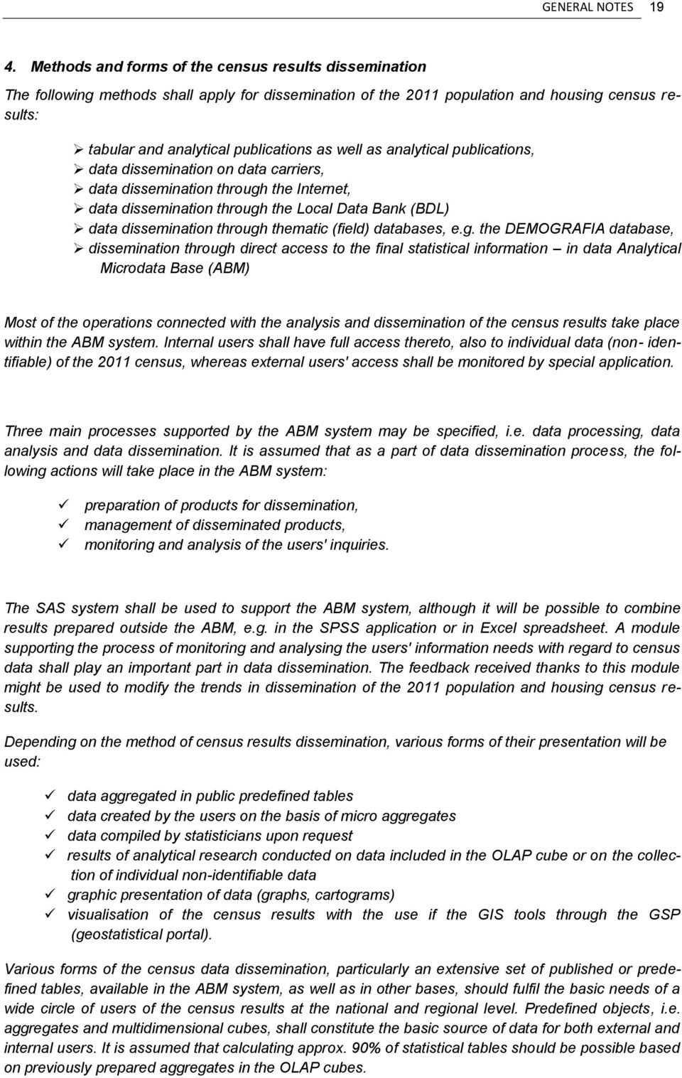 well as analytical publications, data dissemination on data carriers, data dissemination through the Internet, data dissemination through the Local Data Bank (BDL) data dissemination through thematic