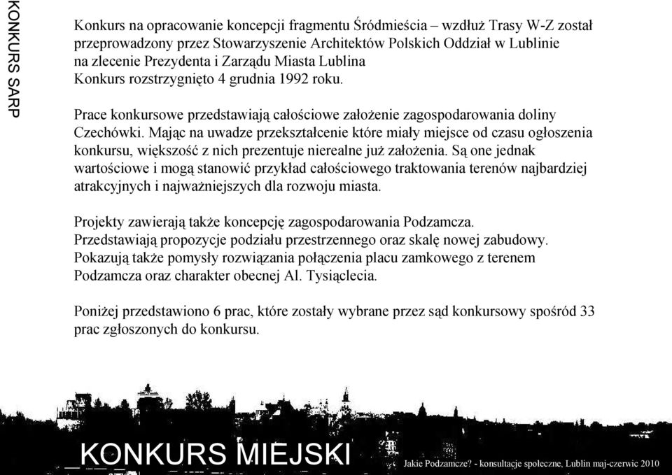 Mając na uwadze przekształcenie które miały miejsce od czasu ogłoszenia konkursu, większość z nich prezentuje nierealne już założenia.