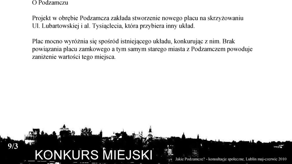 Plac mocno wyróżnia się spośród istniejącego układu, konkurując z nim.