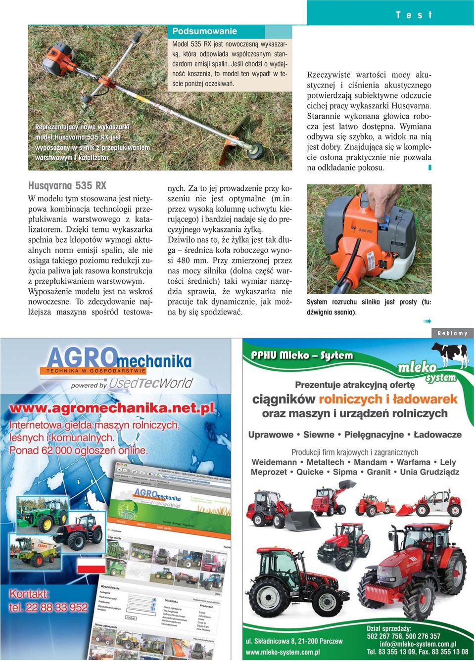 Husqvarna 535 RX W modelu tym stosowana jest nietypowa kombinacja technologii przep ukiwania warstwowego z katalizatorem.