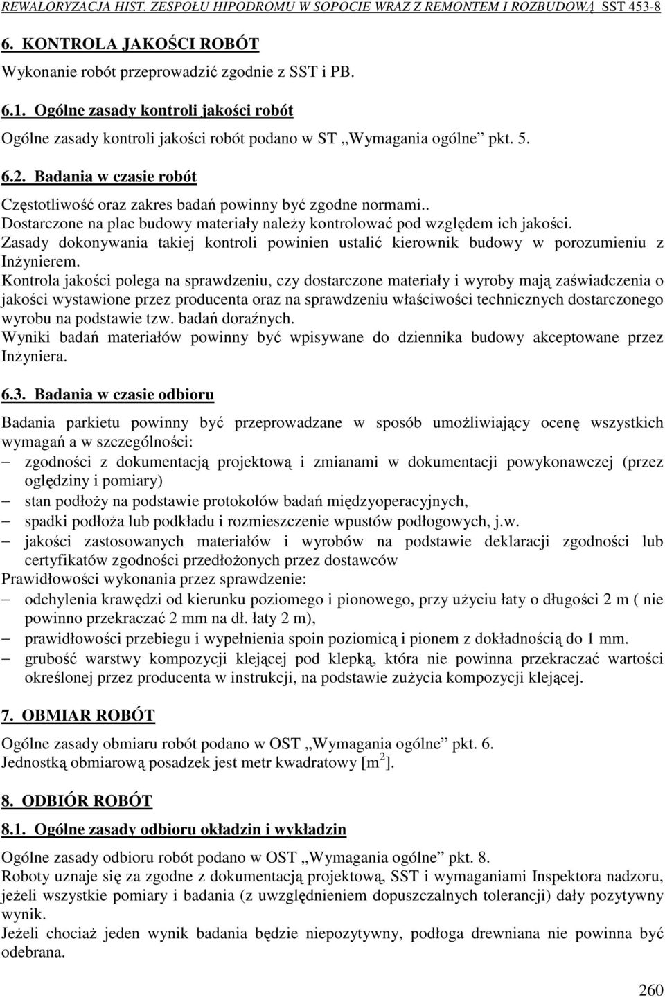 Zasady dokonywania takiej kontroli powinien ustalić kierownik budowy w porozumieniu z Inżynierem.