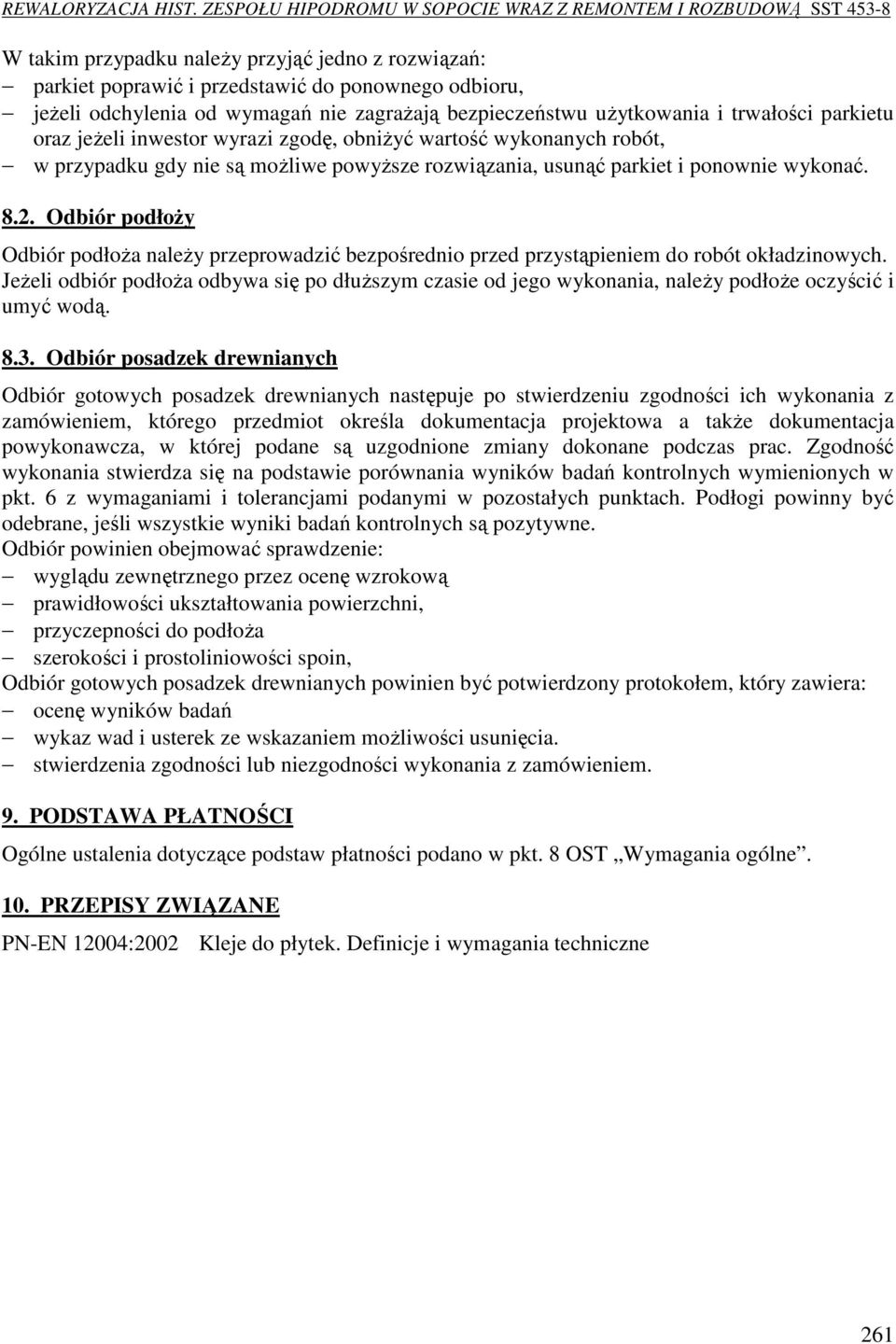 Odbiór podłoży Odbiór podłoża należy przeprowadzić bezpośrednio przed przystąpieniem do robót okładzinowych.