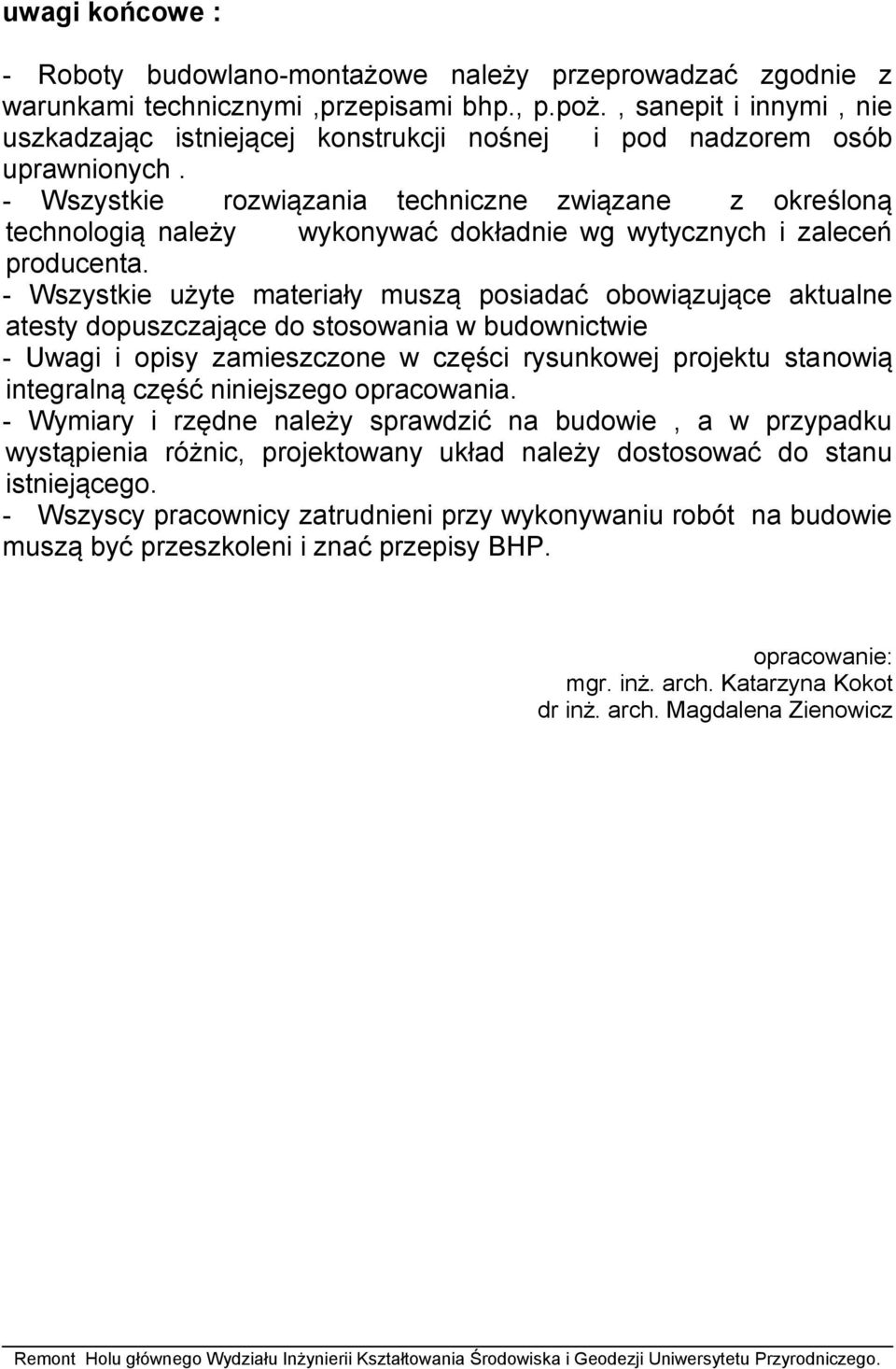 - Wszystkie rozwiązania techniczne związane z określoną technologią należy wykonywać dokładnie wg wytycznych i zaleceń producenta.