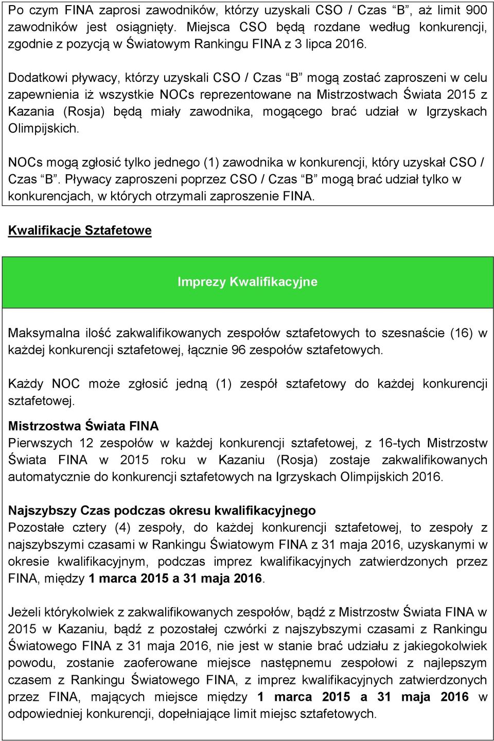 Dodatkowi pływacy, którzy uzyskali CSO / Czas B mogą zostać zaproszeni w celu zapewnienia iż wszystkie NOCs reprezentowane na Mistrzostwach Świata 2015 z Kazania (Rosja) będą miały zawodnika,