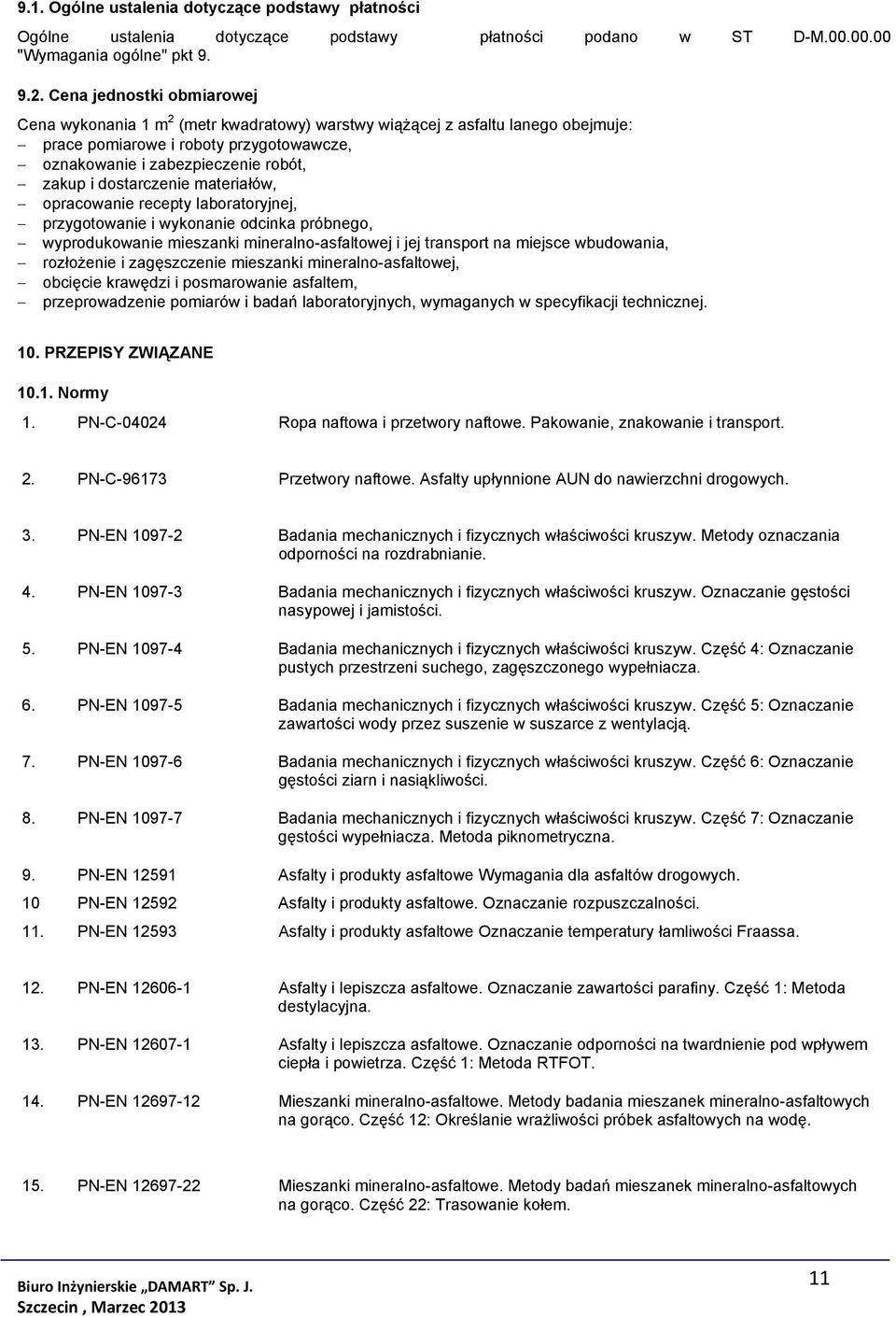 dostarczenie materiałów, opracowanie recepty laboratoryjnej, przygotowanie i wykonanie odcinka próbnego, wyprodukowanie mieszanki mineralno-asfaltowej i jej transport na miejsce wbudowania,