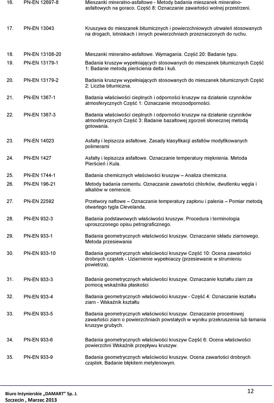 PN-EN 13108-20 Mieszanki mineralno-asfaltowe. Wymagania. Część 20: Badanie typu. 19.