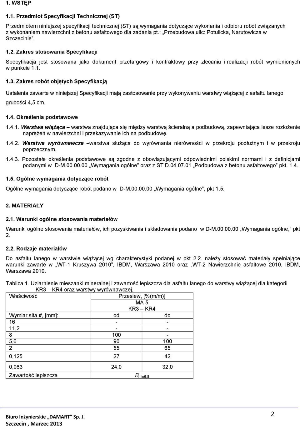 Zakres stosowania Specyfikacji Specyfikacja jest stosowana jako dokument przetargowy i kontraktowy przy zlecaniu i realizacji robót wymienionych w punkcie 1.1. 1.3.