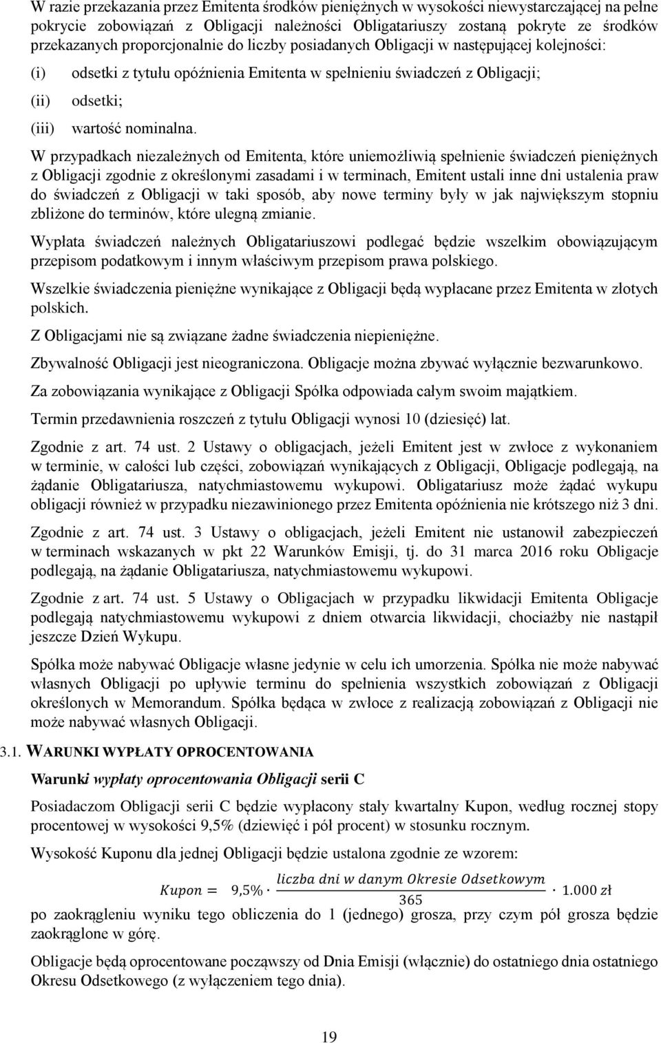 W przypadkach niezależnych od Emitenta, które uniemożliwią spełnienie świadczeń pieniężnych z Obligacji zgodnie z określonymi zasadami i w terminach, Emitent ustali inne dni ustalenia praw do