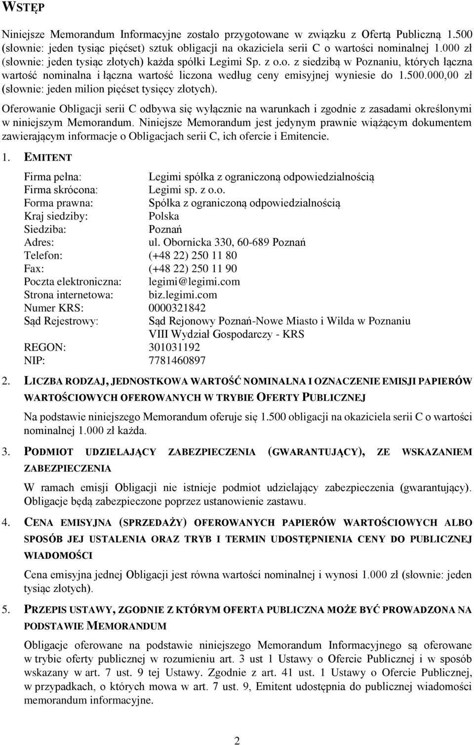 000,00 zł (słownie: jeden milion pięćset tysięcy złotych). Oferowanie Obligacji serii C odbywa się wyłącznie na warunkach i zgodnie z zasadami określonymi w niniejszym Memorandum.