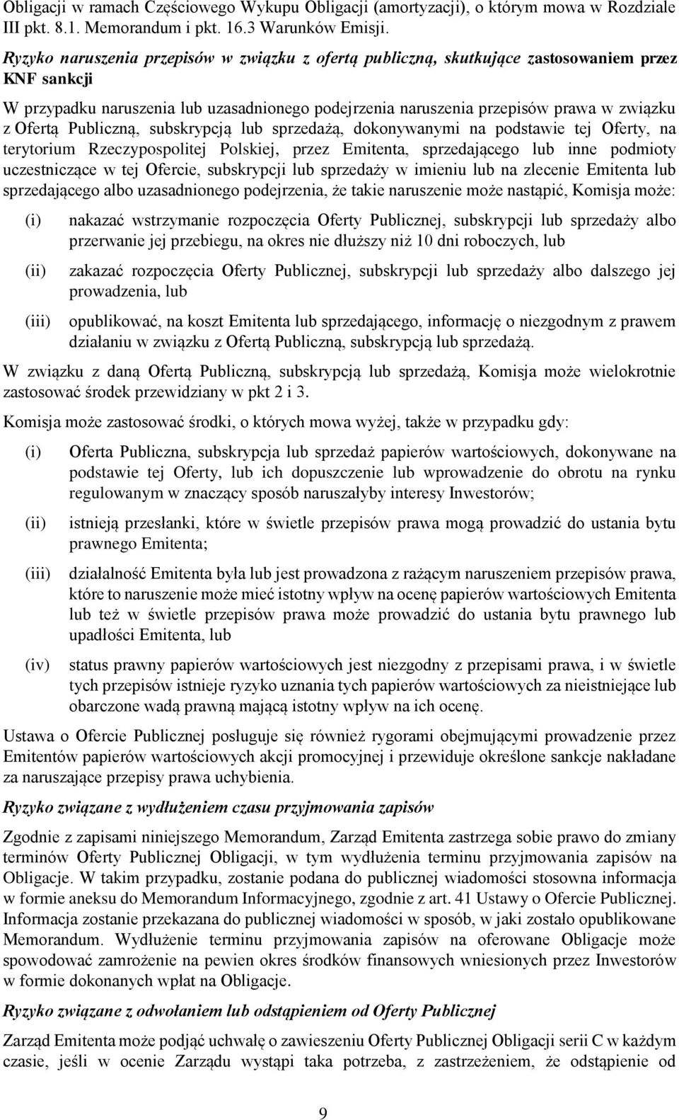 Publiczną, subskrypcją lub sprzedażą, dokonywanymi na podstawie tej Oferty, na terytorium Rzeczypospolitej Polskiej, przez Emitenta, sprzedającego lub inne podmioty uczestniczące w tej Ofercie,