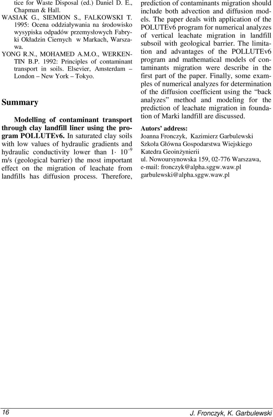 1992: Principles of contaminant transport in soils. Elsevier, Amsterdam London New York Tokyo. Summary Modelling of contaminant transport through clay landfill liner using the program POLLUTEv6.