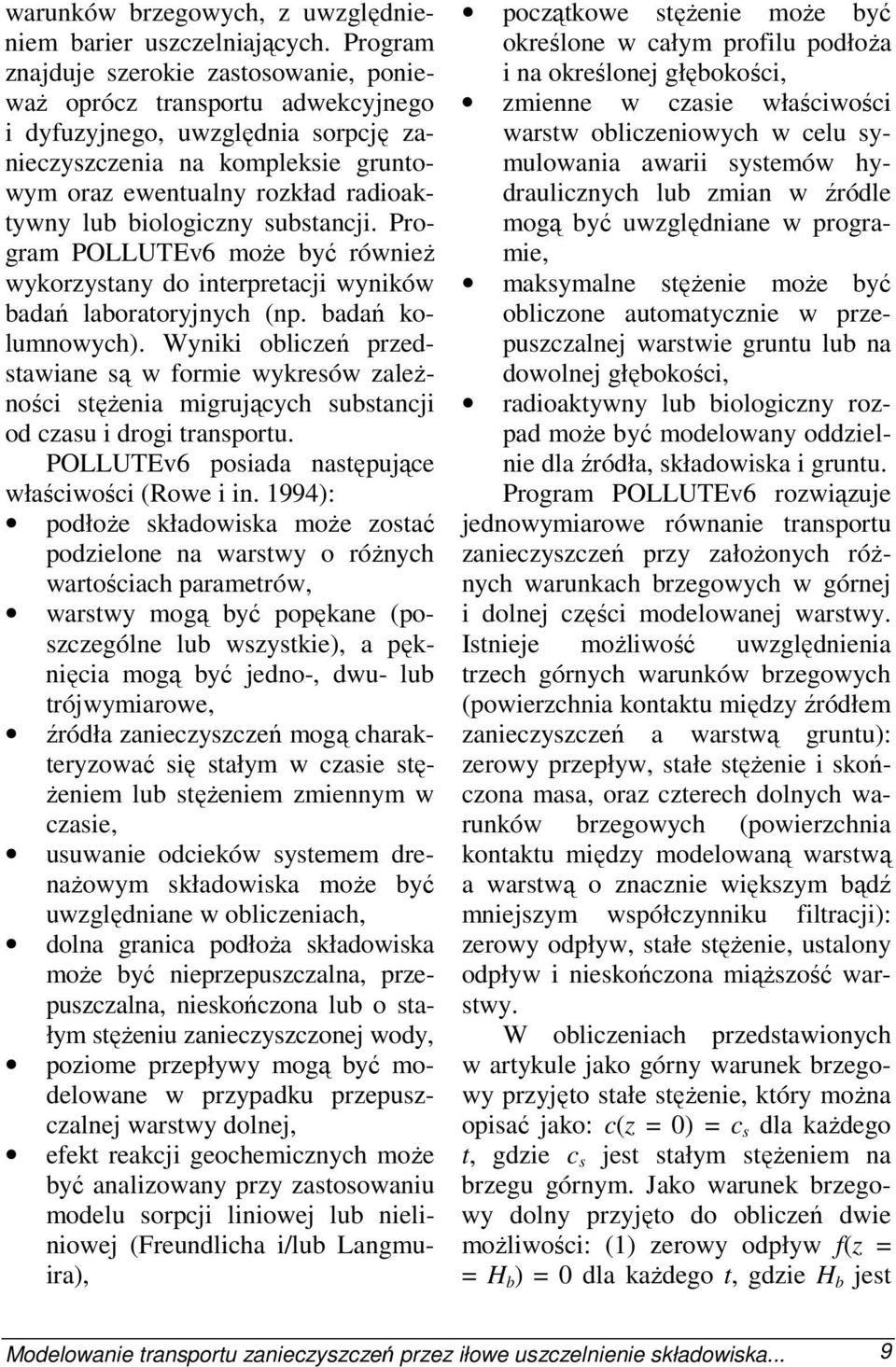 biologiczny substancji. Program POLLUTEv6 moŝe być równieŝ wykorzystany do interpretacji wyników badań laboratoryjnych (np. badań kolumnowych).