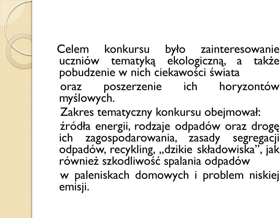 Zakres tematyczny konkursu obejmował: źródła energii, rodzaje odpadów oraz drogę ich