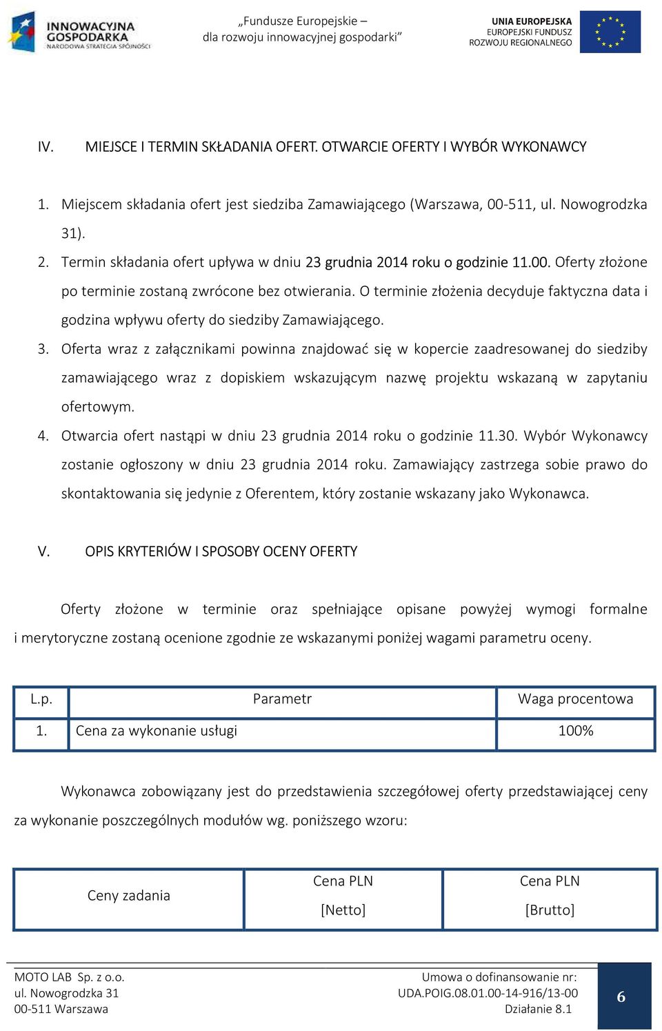 O terminie złożenia decyduje faktyczna data i godzina wpływu oferty do siedziby Zamawiającego. 3.