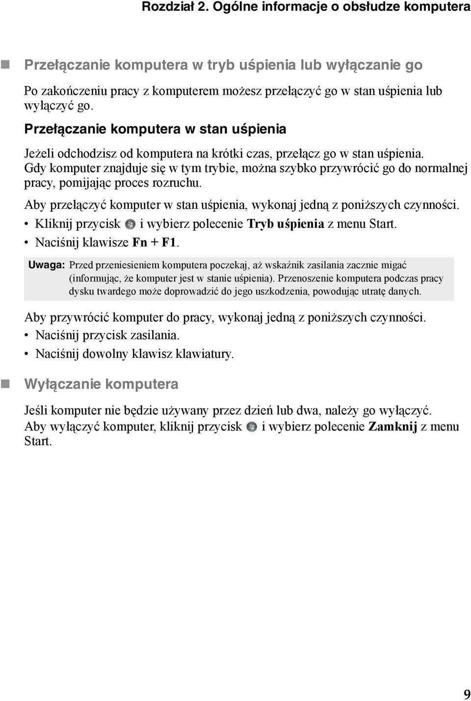 Gdy komputer znajduje się w tym trybie, można szybko przywrócić go do normalnej pracy, pomijając proces rozruchu. Aby przełączyć komputer w stan uśpienia, wykonaj jedną z poniższych czynności.