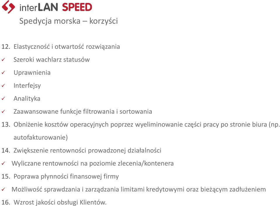 sortowania 13. Obniżenie kosztów operacyjnych poprzez wyeliminowanie części pracy po stronie biura (np. autofakturowanie) 14.