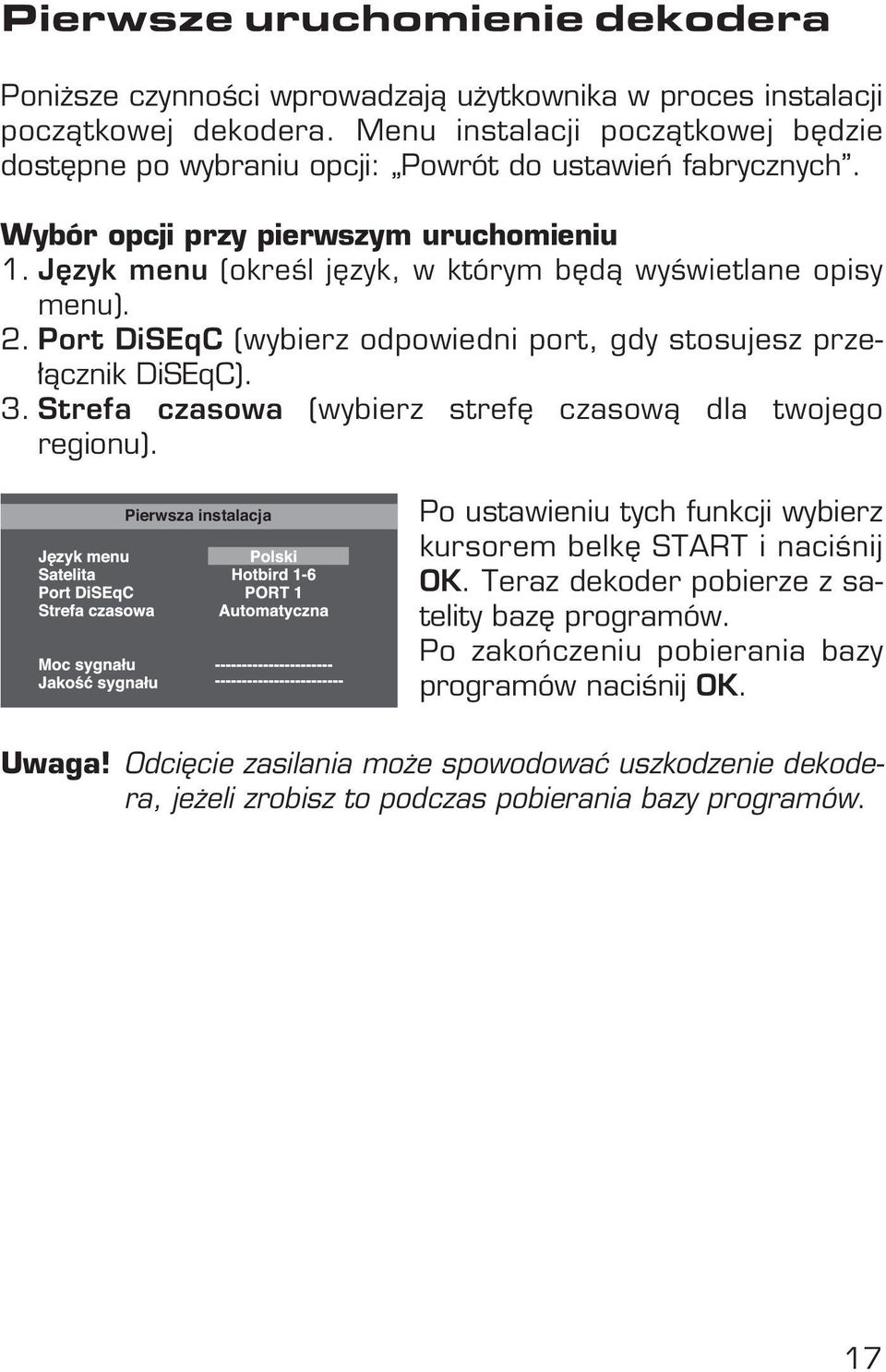 J zyk menu (okreêl j zyk, w którym b dà wyêwietlane opisy menu).. Port DiSEqC (wybierz odpowiedni port, gdy stosujesz prze- àcznik DiSEqC). 3.