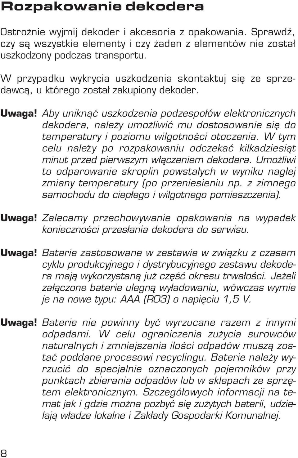 Aby uniknàç uszkodzenia podzespołów elektronicznych dekodera, nale y umo liwiç mu dostosowanie si do temperatury i poziomu wilgotnoêci otoczenia.