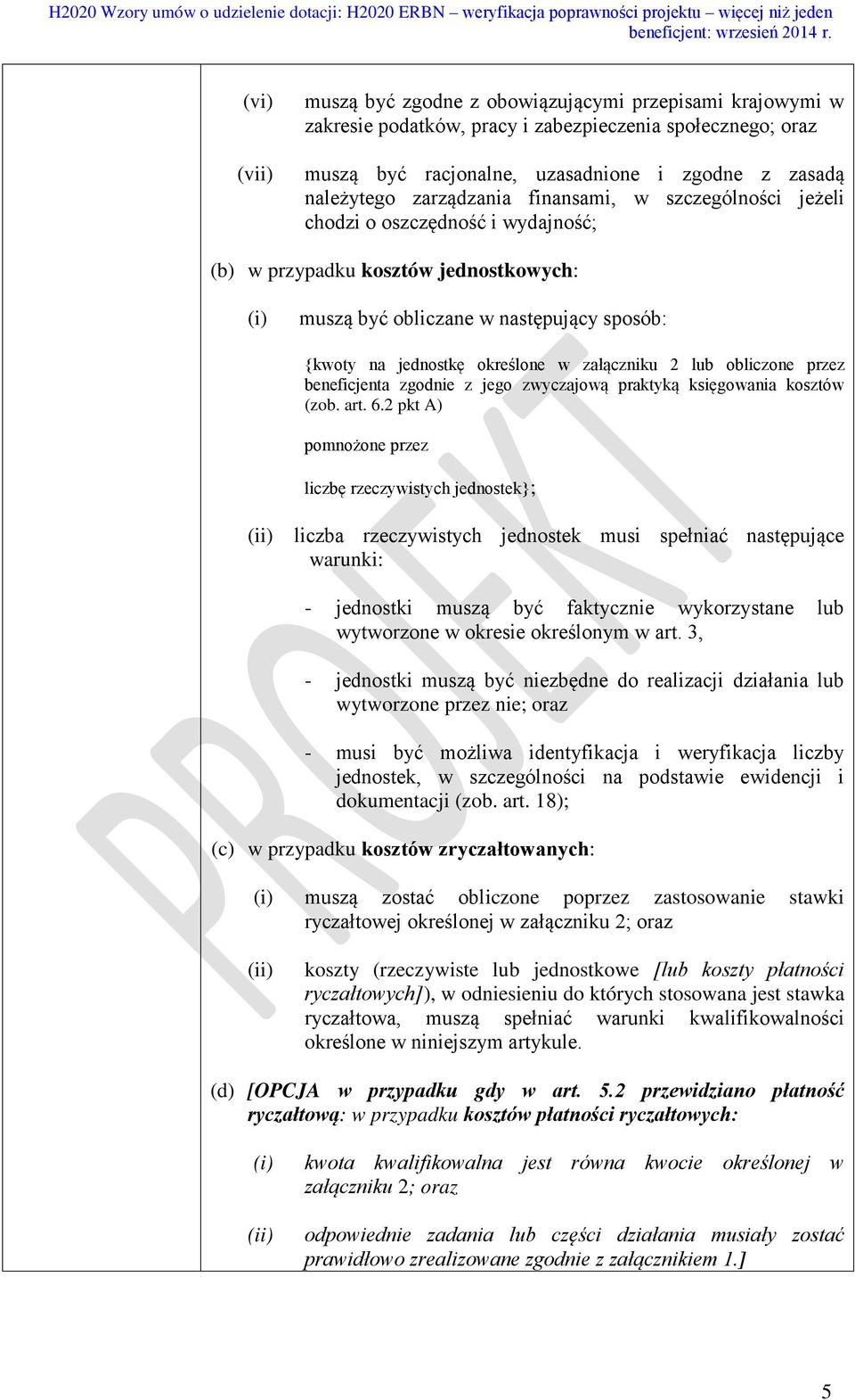 załączniku 2 lub obliczone przez beneficjenta zgodnie z jego zwyczajową praktyką księgowania kosztów (zob. art. 6.