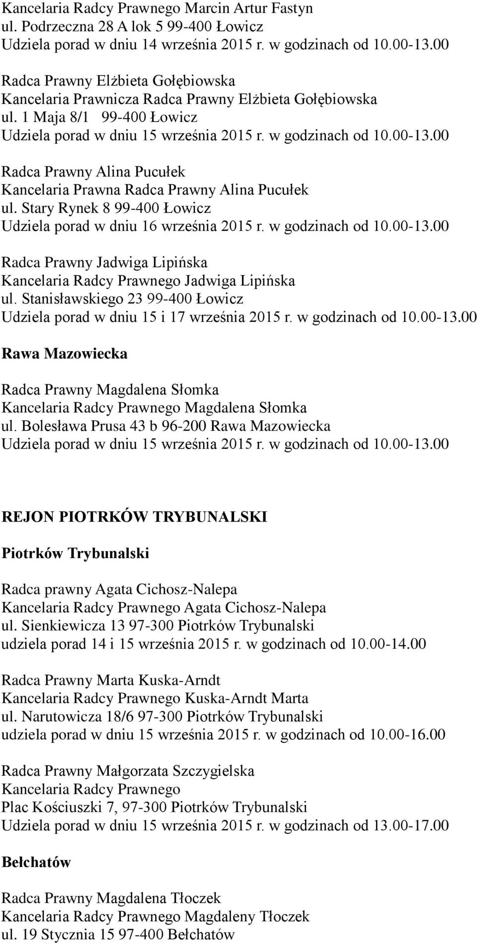 00 Radca Prawny Jadwiga Lipińska Kancelaria Radcy Prawnego Jadwiga Lipińska ul. Stanisławskiego 23 99-400 Łowicz Udziela porad w dniu 15 i 17 września 2015 r. w godzinach od 10.00-13.