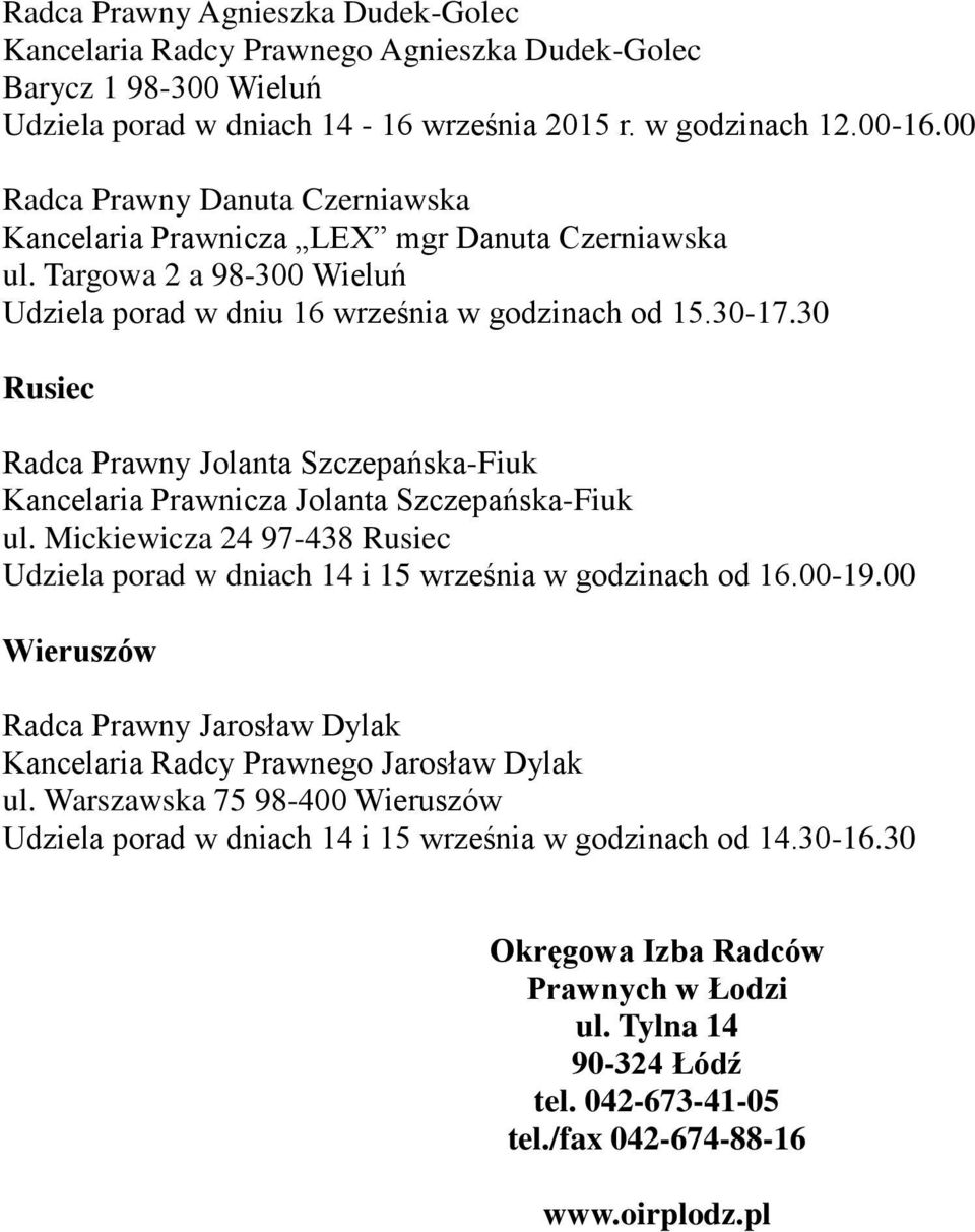 30 Rusiec Radca Prawny Jolanta Szczepańska-Fiuk Kancelaria Prawnicza Jolanta Szczepańska-Fiuk ul. Mickiewicza 24 97-438 Rusiec Udziela porad w dniach 14 i 15 września w godzinach od 16.00-19.