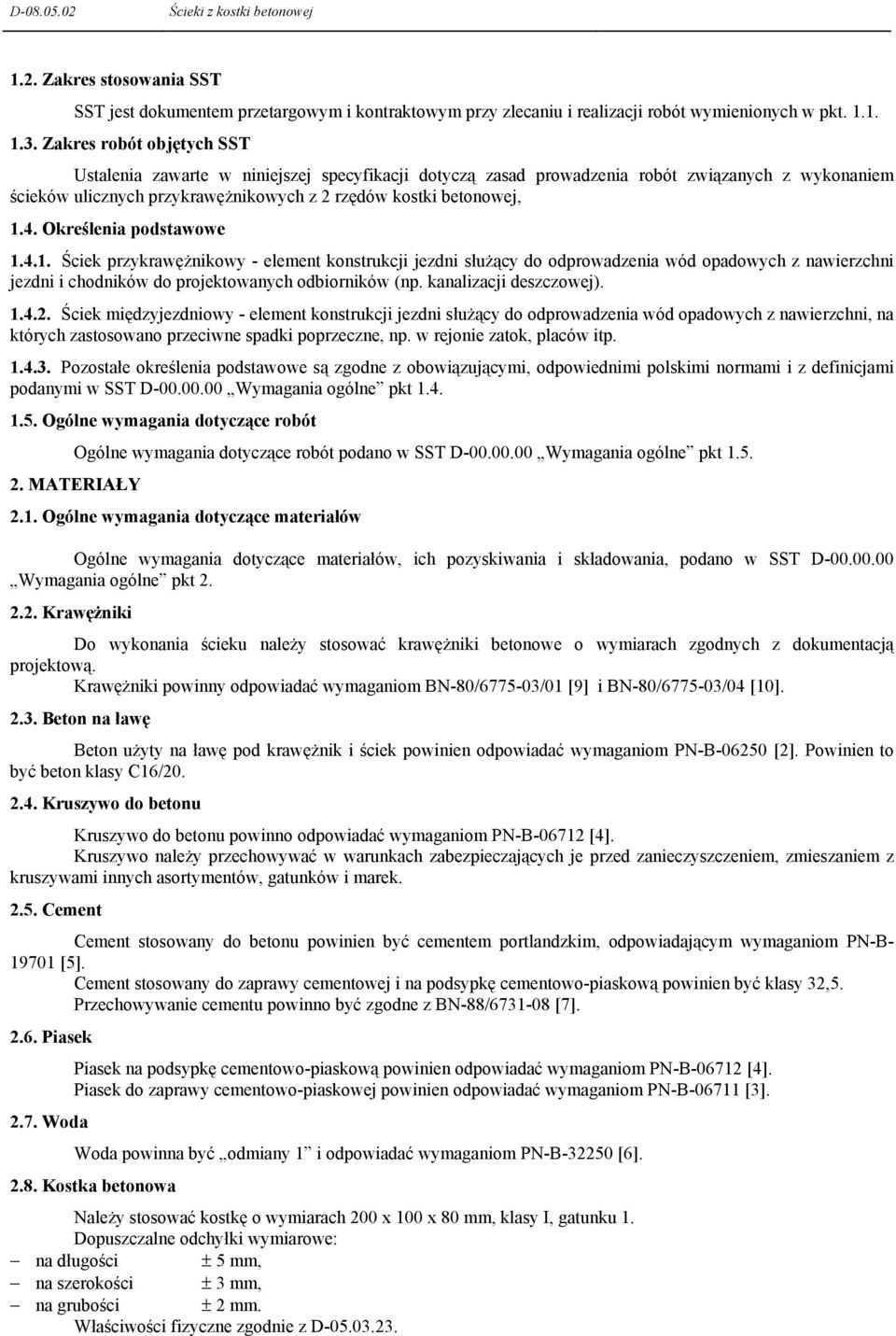 Określenia podstawowe 1.4.1. Ściek przykrawęŝnikowy - element konstrukcji jezdni słuŝący do odprowadzenia wód opadowych z nawierzchni jezdni i chodników do projektowanych odbiorników (np.