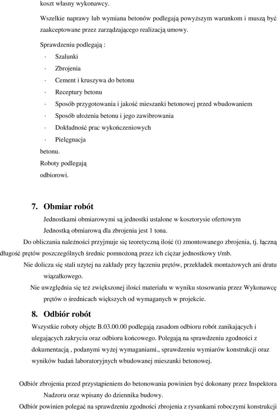 Dokładność prac wykończeniowych Pielęgnacja betonu. Roboty podlegają odbiorowi. 7.