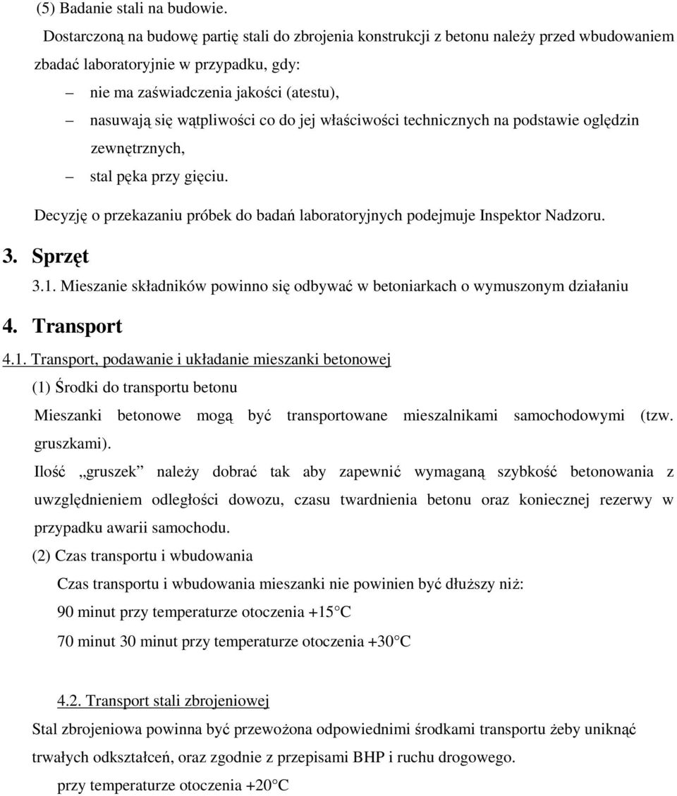 co do jej właściwości technicznych na podstawie oględzin zewnętrznych, stal pęka przy gięciu. Decyzję o przekazaniu próbek do badań laboratoryjnych podejmuje Inspektor Nadzoru. 3. Sprzęt 3.1.