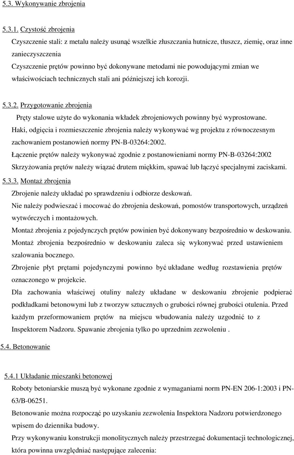 powodującymi zmian we właściwościach technicznych stali ani późniejszej ich korozji. 5.3.2. Przygotowanie zbrojenia Pręty stalowe uŝyte do wykonania wkładek zbrojeniowych powinny być wyprostowane.