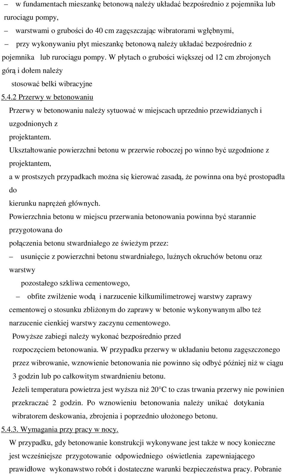 2 Przerwy w betonowaniu Przerwy w betonowaniu naleŝy sytuować w miejscach uprzednio przewidzianych i uzgodnionych z projektantem.