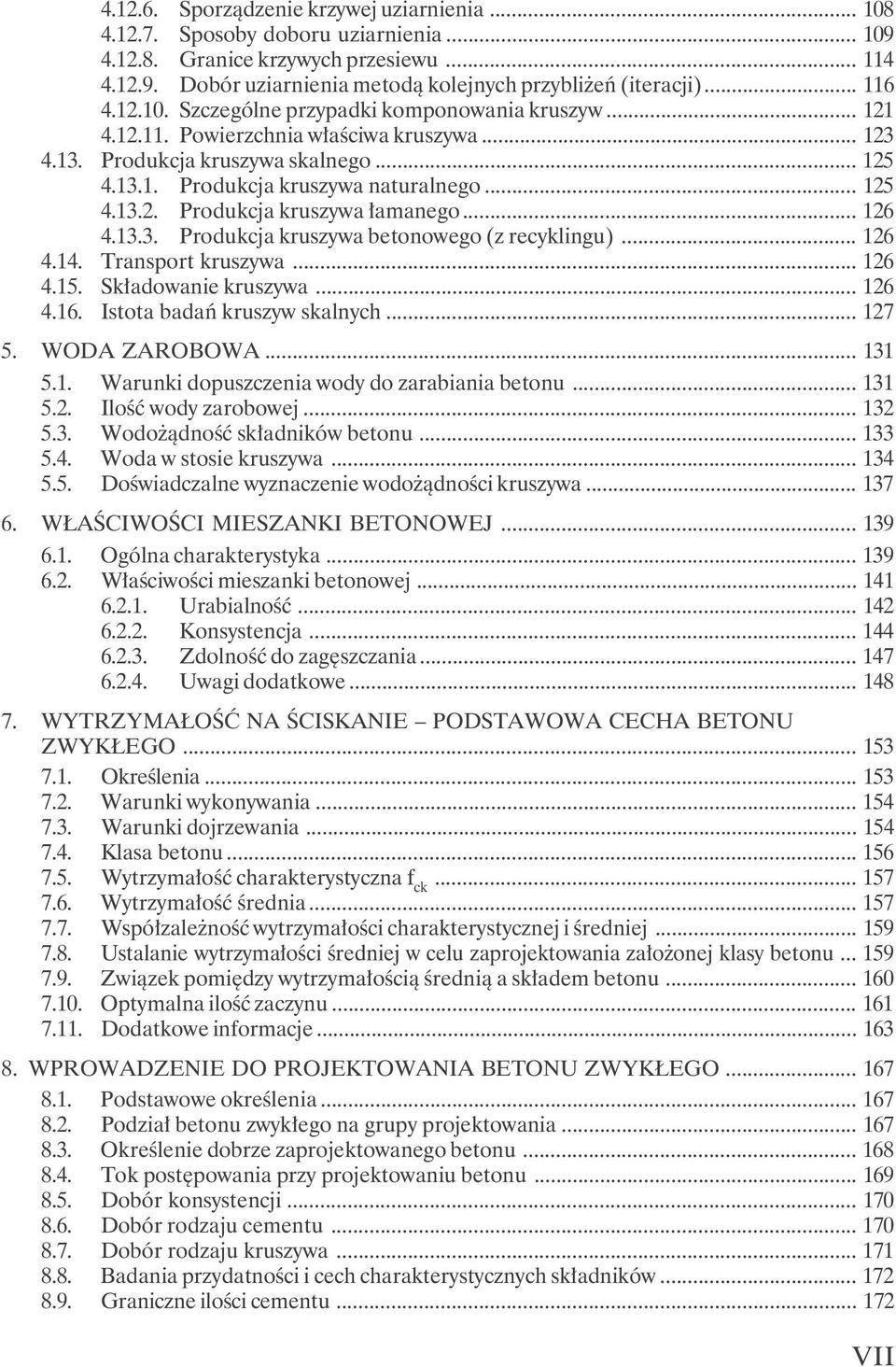 .. 126 4.13.3. Produkcja kruszywa betonowego (z recyklingu)... 126 4.14. Transport kruszywa... 126 4.15. Składowanie kruszywa... 126 4.16. Istota badań kruszyw skalnych... 127 5. WODA ZAROBOWA... 131 5.