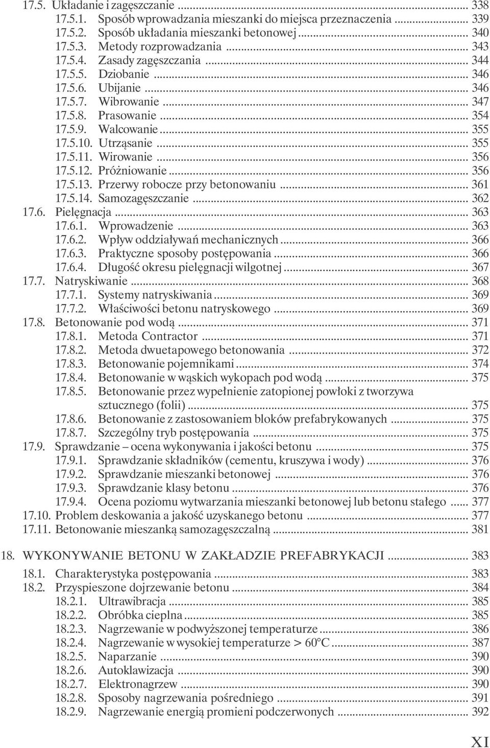 Wirowanie... 356 17.5.12. Próżniowanie... 356 17.5.13. Przerwy robocze przy betonowaniu... 361 17.5.14. Samozagęszczanie... 362 17.6. Pielęgnacja... 363 17.6.1. Wprowadzenie... 363 17.6.2. Wpływ oddziaływań mechanicznych.