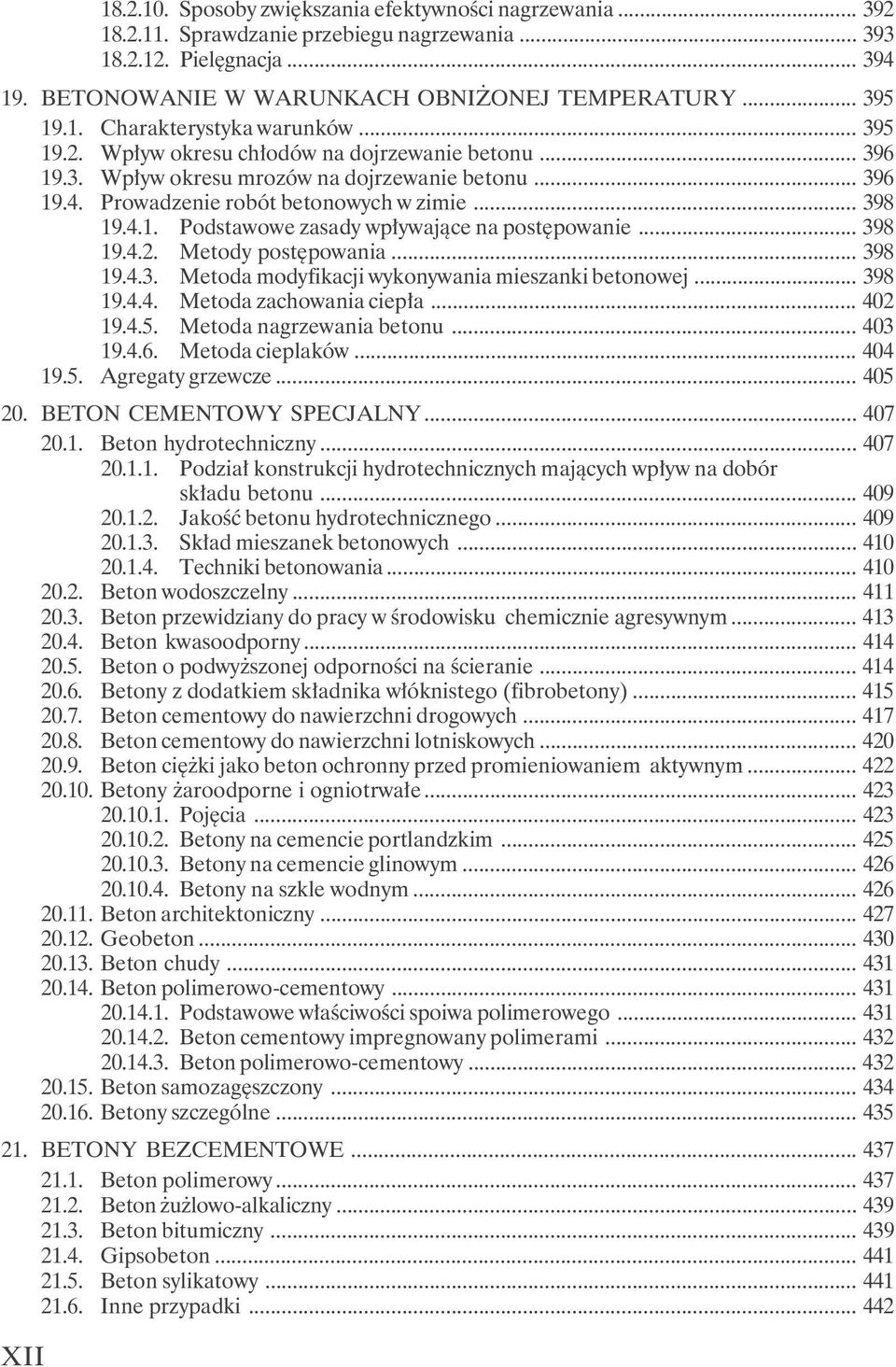 4.1. Podstawowe zasady wpływające na postępowanie... 398 19.4.2. Metody postępowania... 398 19.4.3. Metoda modyfikacji wykonywania mieszanki betonowej... 398 19.4.4. Metoda zachowania ciepła... 402 19.