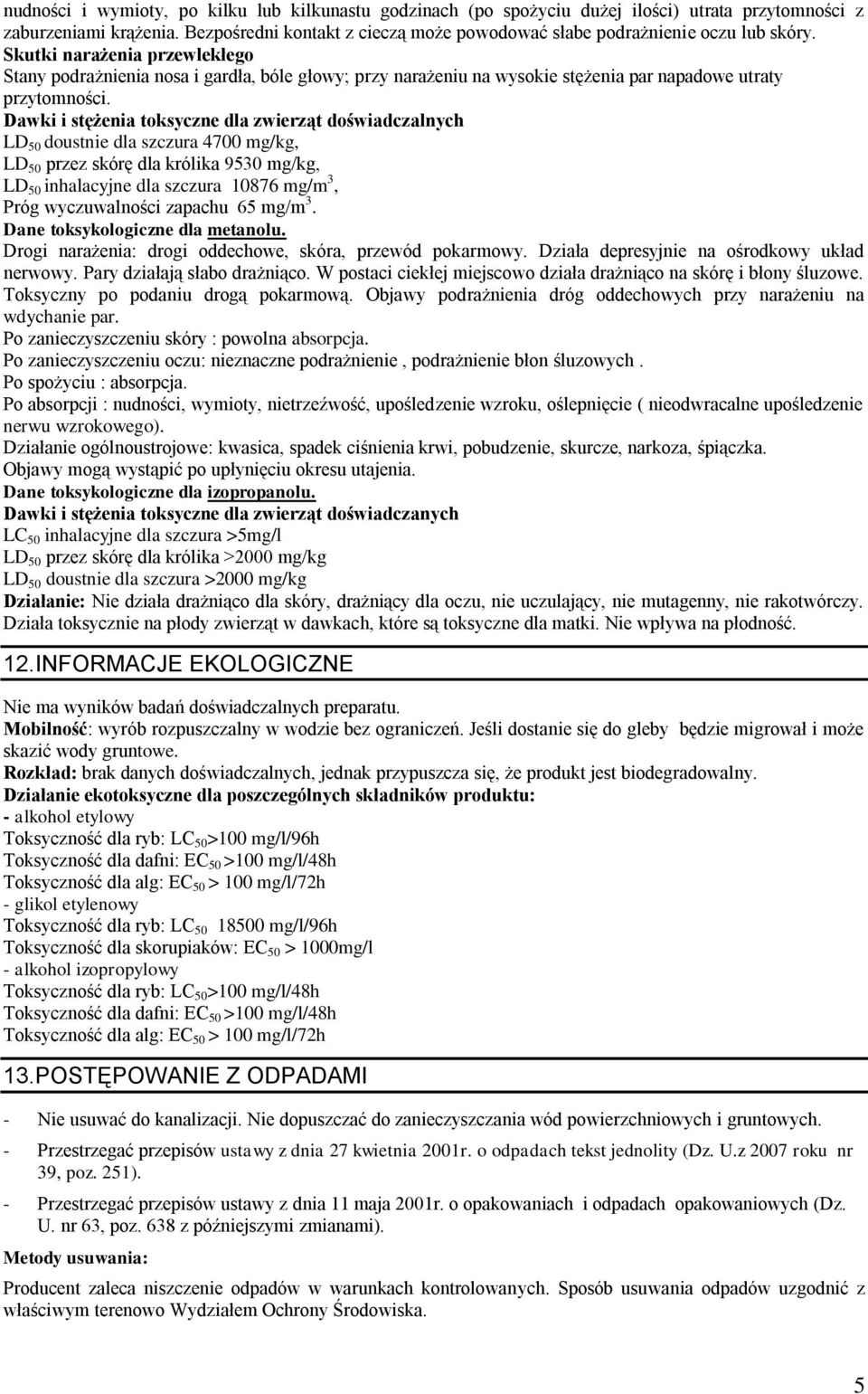 Skutki narażenia przewlekłego Stany podrażnienia nosa i gardła, bóle głowy; przy narażeniu na wysokie stężenia par napadowe utraty przytomności.