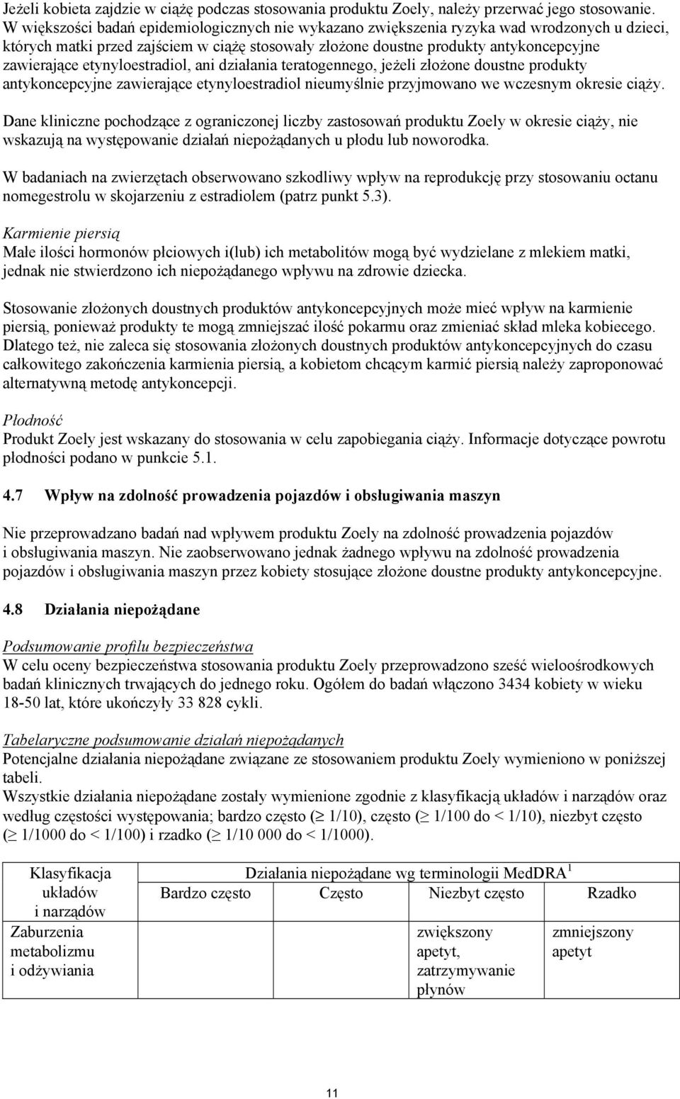 etynyloestradiol, ani dzia ania teratogennego, je eli z o one doustne produkty antykoncepcyjne zawieraj ce etynyloestradiol nieumy lnie przyjmowano we wczesnym okresie ci y.