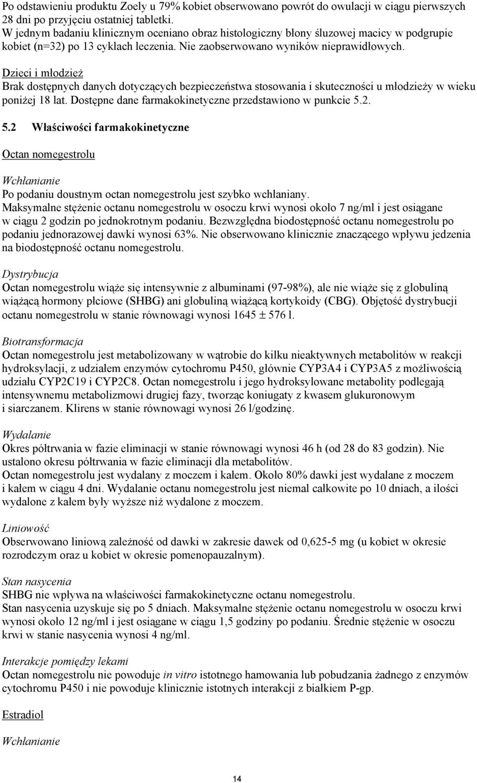 Dzieci i m odzie Brak dost pnych danych dotycz cych bezpiecze stwa stosowania i skuteczno ci u m odzie y w wieku poni ej 18 lat. Dost pne dane farmakokinetyczne przedstawiono w punkcie 5.