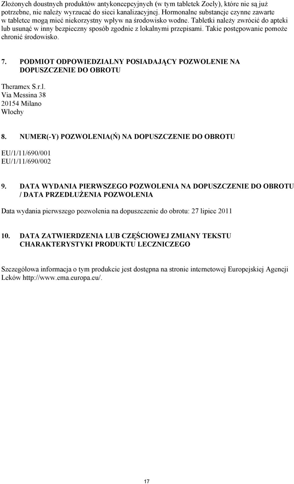 Takie post powanie pomo e chroni rodowisko. 7. PODMIOT ODPOWIEDZIALNY POSIADAJ CY POZWOLENIE NA DOPUSZCZENIE DO OBROTU Theramex S.r.l. Via Messina 38 20154 Milano W ochy 8.