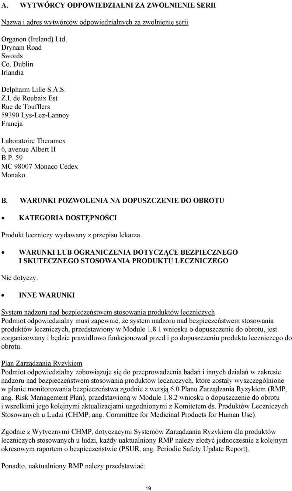 WARUNKI LUB OGRANICZENIA DOTYCZ CE BEZPIECZNEGO I SKUTECZNEGO STOSOWANIA PRODUKTU LECZNICZEGO Nie dotyczy.