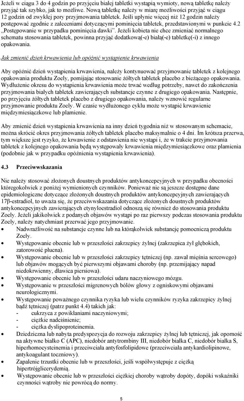 Je li up ynie wi cej ni 12 godzin nale y post powa zgodnie z zaleceniami dotycz cymi pomini cia tabletek, przedstawionymi w punkcie 4.2 Post powanie w przypadku pomini cia dawki.