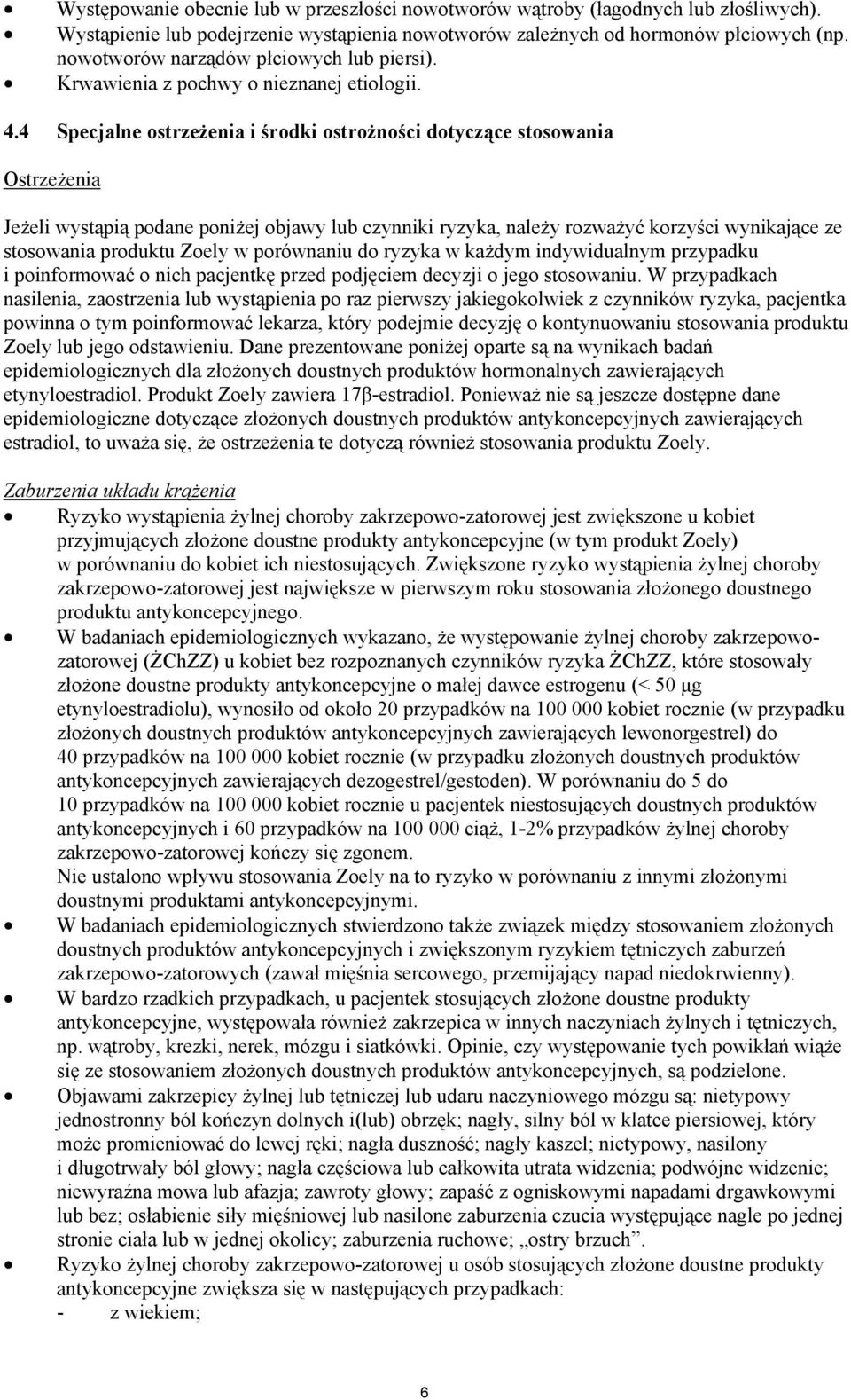 4 Specjalne ostrze enia i rodki ostro no ci dotycz ce stosowania Ostrze enia Je eli wyst pi podane poni ej objawy lub czynniki ryzyka, nale y rozwa y korzy ci wynikaj ce ze stosowania produktu Zoely