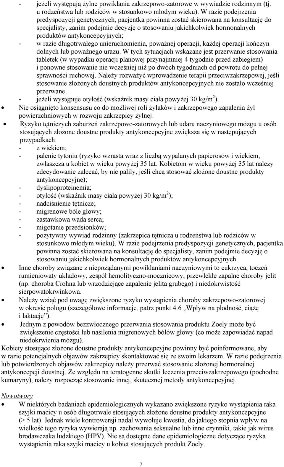 antykoncepcyjnych; - w razie d ugotrwa ego unieruchomienia, powa nej operacji, ka dej operacji ko czyn dolnych lub powa nego urazu.